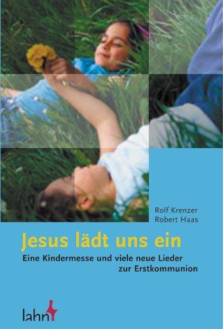 Jesus lädt uns ein. Eine Kindermesse mit neuen Liedern zur Erstkommunion