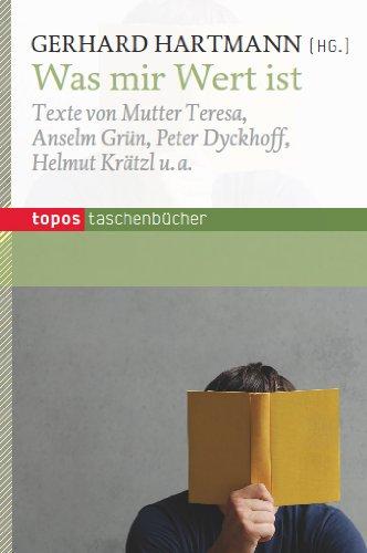 Was mir Wert ist: Texte von Mutter Teresa, Anselm Grün, Peter Dyckhoff, Helmut Krätzl u. a