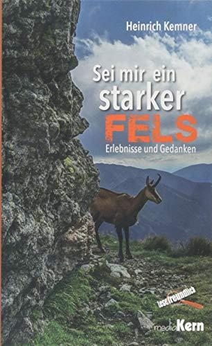 Sei mir ein starker Fels: Erlebnisse und Gedanken