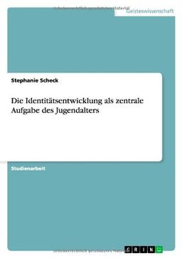 Die Identitätsentwicklung als zentrale Aufgabe des Jugendalters