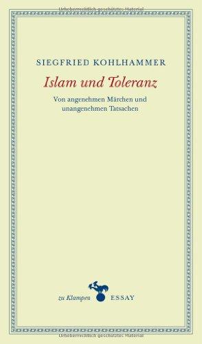 Islam und Toleranz: Von angenehmen Märchen und unangenehmen Tatsachen. Essays