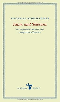 Islam und Toleranz: Von angenehmen Märchen und unangenehmen Tatsachen. Essays