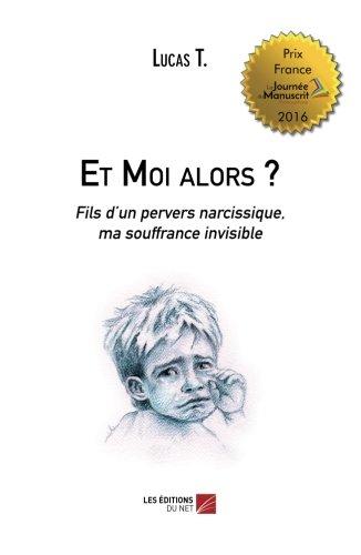 Et moi alors ? : fils d'un pervers narcissique, ma souffrance invisible