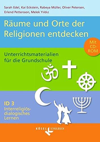 Interreligiös-dialogisches Lernen: ID - Grundschule: Band 3: 3.-6. Schuljahr - Räume und Orte der Religionen entdecken: Unterrichtsmaterialien mit CD-ROM