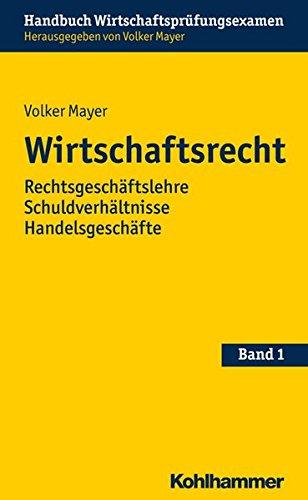 Wirtschaftsrecht: Rechtsgeschäftslehre Schuldverhältnisse Handelsgeschäfte (Handbuch Wirtschaftsprüfungsexamen)