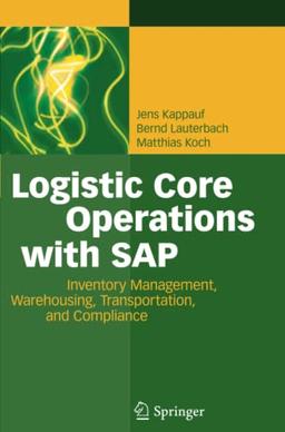 Logistic Core Operations with SAP: Inventory Management, Warehousing, Transportation, and Compliance