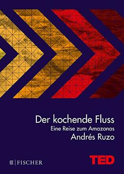 Der kochende Fluss - eine Reise zum Amazonas: TED Books (gebundene Ausgabe)