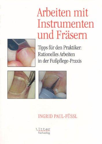 Arbeiten mit Instrumenten und Fräsern. Tipps für den Pratiker: Rationelles Arbeiten in der Fußpflege-Praxis