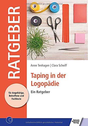 Taping in der Logopädie: Ein Ratgeber (Ratgeber für Angehörige, Betroffene und Fachleute)