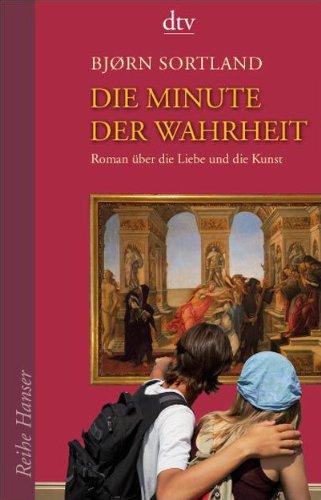 Die Minute der Wahrheit: Roman über die Liebe und die Kunst