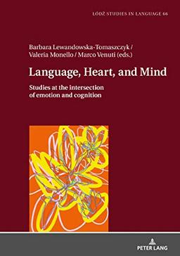 Language, Heart, and Mind: Studies at the intersection of emotion and cognition (Lodz Studies in Language, Band 66)