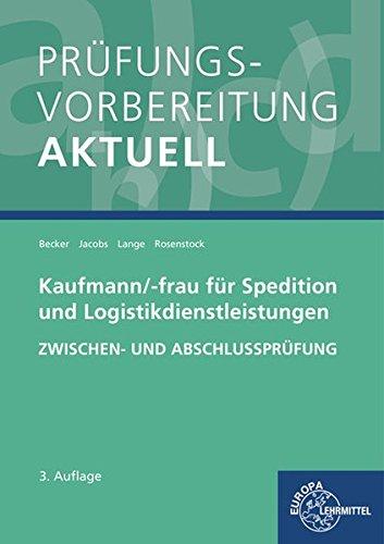 Prüfungsvorbereitung aktuell - Kaufmann/-frau für Spedition: und Logistikdienstleistungen. Zwischen- und Abschlussprüfung