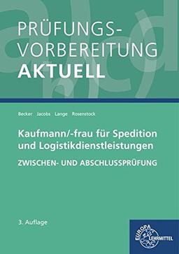 Prüfungsvorbereitung aktuell - Kaufmann/-frau für Spedition: und Logistikdienstleistungen. Zwischen- und Abschlussprüfung