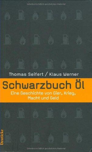 Schwarzbuch Öl: Eine Geschichte von Gier, Krieg, Macht und Geld