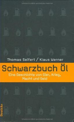 Schwarzbuch Öl: Eine Geschichte von Gier, Krieg, Macht und Geld