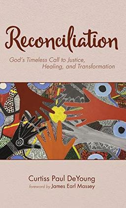 Reconciliation: God's Timeless Call to Justice, Healing, and Transformation