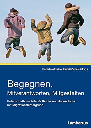 Begegnen, Mitverantworten, Mitgestalten: Patenschaftsmodelle für Kinder und Jugendliche mit Migrationshintergrund