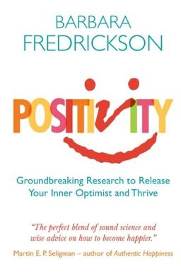 Positivity: Groundbreaking Research To Release Your Inner Optimist And Thrive