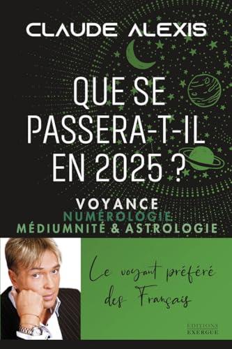 Que se passera-t-il en 2025 ? : voyance, numérologie, médiumnité & astrologie