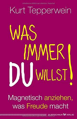 Was immer du willst!: Magnetisch anziehen, was Freude macht