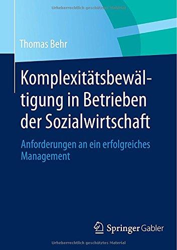 Komplexitätsbewältigung in Betrieben der Sozialwirtschaft: Anforderungen an ein erfolgreiches Management