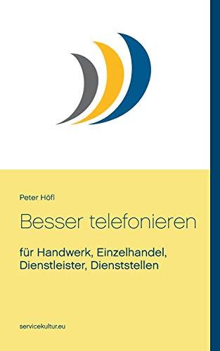 Besser telefonieren: für Handwerk, Einzelhandel, Dienstleister, Dienststellen