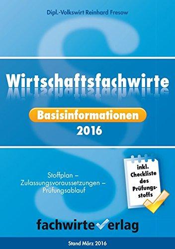 Wirtschaftsfachwirt Basisinformationen 2016: Zulassungsvoraussetzungen -  Prüfungsordnung -Prüfungsablauf - Durchfallquoten - Hilfsmittelliste -  Prüfungstermine - Stoffplan