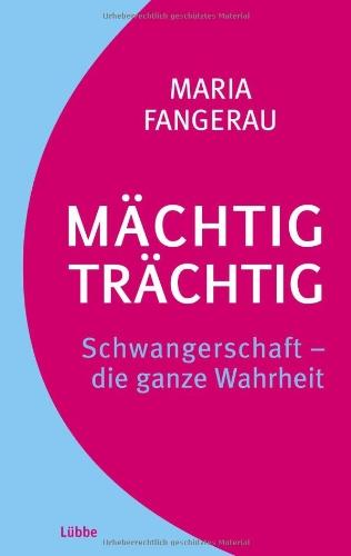 Mächtig trächtig: Schwangerschaft - die ganze Wahrheit