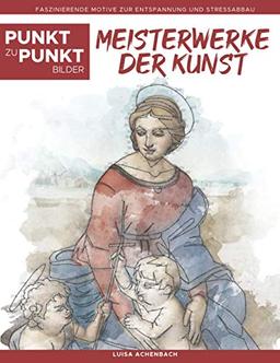 Meisterwerke der Kunst - Punkt zu Punkt Bilder: Faszinierende Motive zur Entspannung und Stressabbau - Malbuch für Erwachsene (Relax mit Punkt-zu-Punkt)