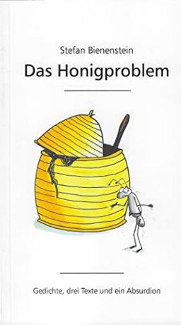 Das Honigproblem: Gedichte, drei Texte und ein Absurdion