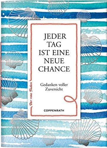 Jeder Tag ist eine neue Chance: Gedanken voller Zuversicht (Der rote Faden)