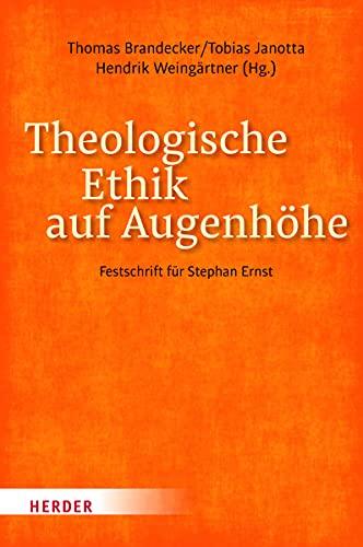 Theologische Ethik auf Augenhöhe: Festschrift für Stephan Ernst