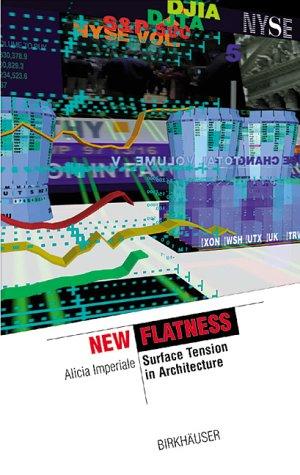 New Flatness: Surface Tension in Digital Architecture: Surface Tension in Architecture (IT Revolution in Architecture)