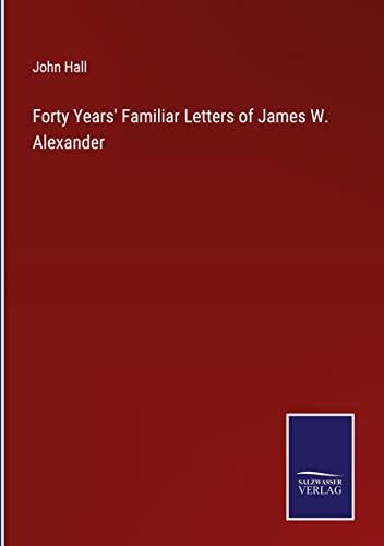 Forty Years' Familiar Letters of James W. Alexander