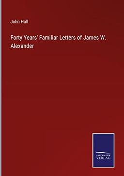 Forty Years' Familiar Letters of James W. Alexander