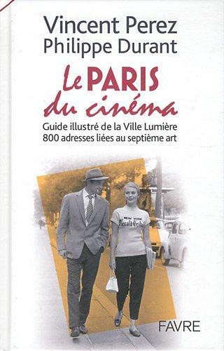 Le Paris du cinéma : guide illustré de la Ville lumière, 800 adresses liées au septième art