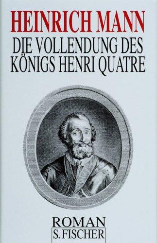 Heinrich Mann. Gesammelte Werke in Einzelbänden: Die Vollendung des Königs Henri Quatre: Roman