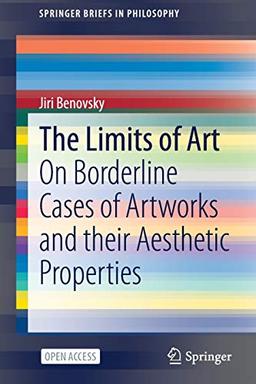 The Limits of Art: On Borderline Cases of Artworks and their Aesthetic Properties (SpringerBriefs in Philosophy)