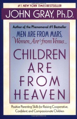 Children Are from Heaven: Positive Parenting Skills for Raising Cooperative, Confident, and Compassionate Children