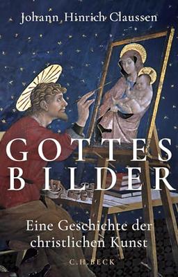 Gottes Bilder: Eine Geschichte der christlichen Kunst