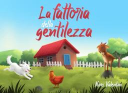 La fattoria della gentilezza: Una favola di empatia, rispetto e aiuto reciproco | Libro Illustrato per Bambini 2-3 anni