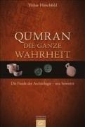 Qumran - die ganze Wahrheit: Die Funde der Archäologie - neu bewertet