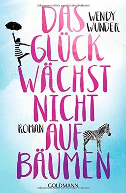 Das Glück wächst nicht auf Bäumen: Roman