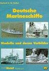 Deutsche Marineschiffe: Modelle und deren Vorbilder