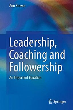 Leadership, Coaching and Followership: An Important Equation