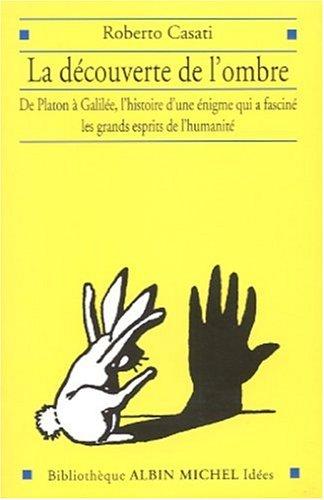 La découverte de l'ombre : de Platon à Galilée, l'histoire d'une énigme qui a fasciné les grands esprits de l'humanité