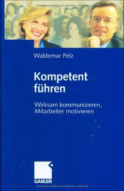 Kompetent führen: Wirksam kommunizieren, Mitarbeiter motivieren