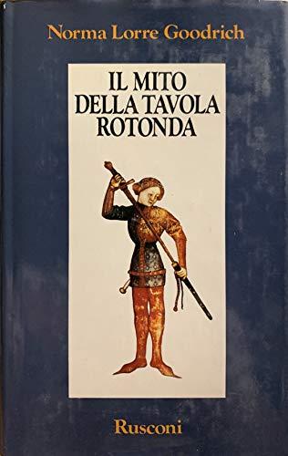 Il mito della Tavola rotonda. La realtà storica di re Artù e dei suoi cavalieri (Orizzonti della storia)