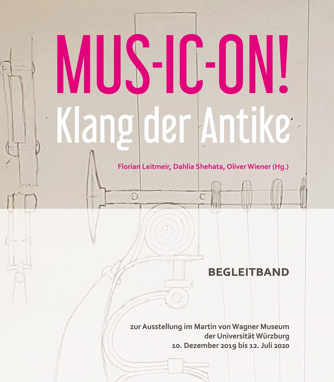 MUS-IC-ON! Klang der Antike: Begleitband zur Ausstellung im Martin von Wagner Museum der Universität Würzburg 10. Dezember 2019 bis 12. Juli 2020