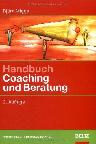 Handbuch Coaching und Beratung: Wirkungsvolle Modelle, kommentierte Falldarstellungen, zahlreiche Übungen (Beltz Weiterbildung)